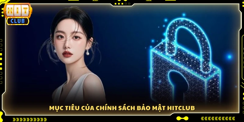 Mục đích chính của chính sách bảo mật Hitclub 